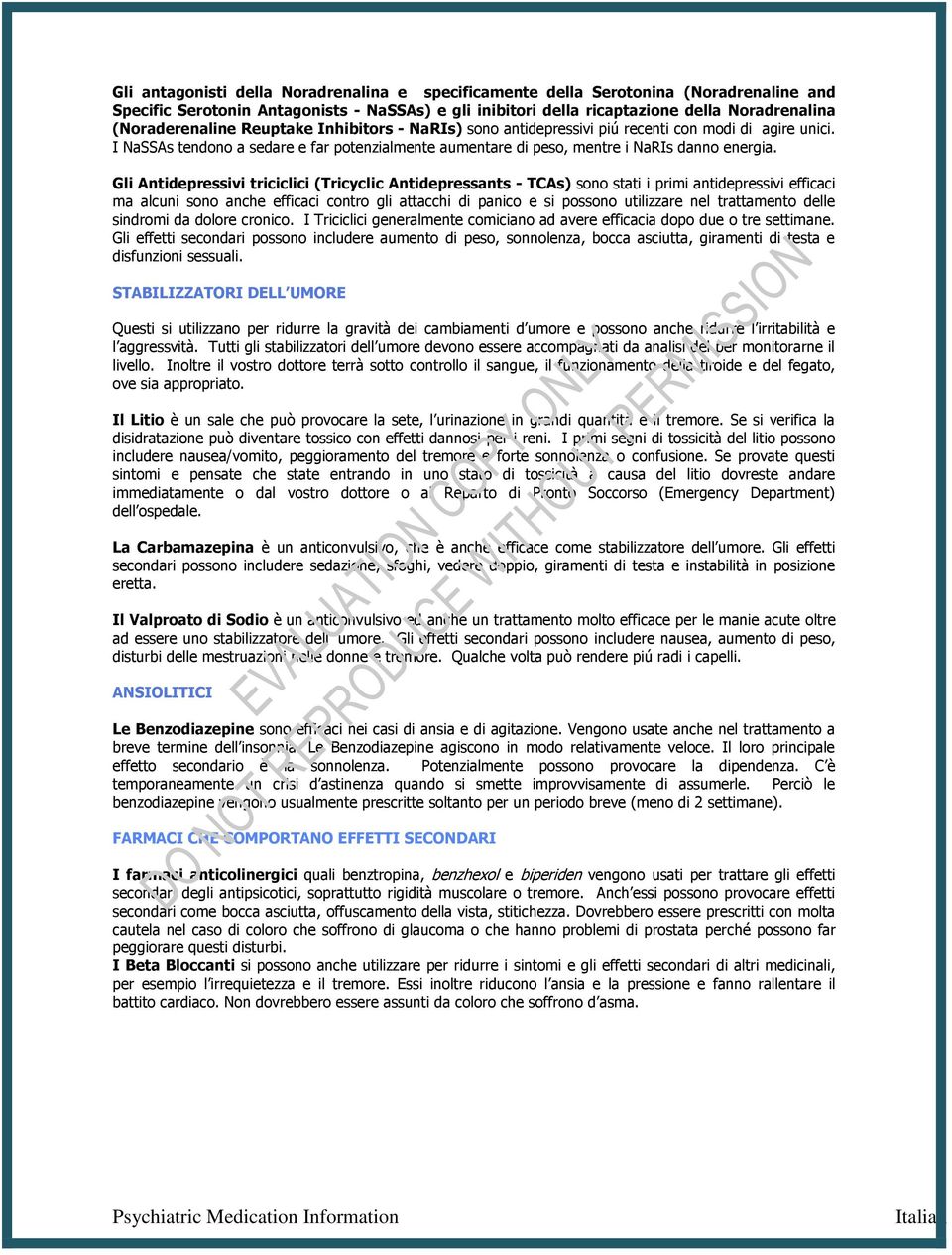 Gli Antidepressivi triciclici (Tricyclic Antidepressants - TCAs) sono stati i primi antidepressivi efficaci ma alcuni sono anche efficaci contro gli attacchi di panico e si possono utilizzare nel