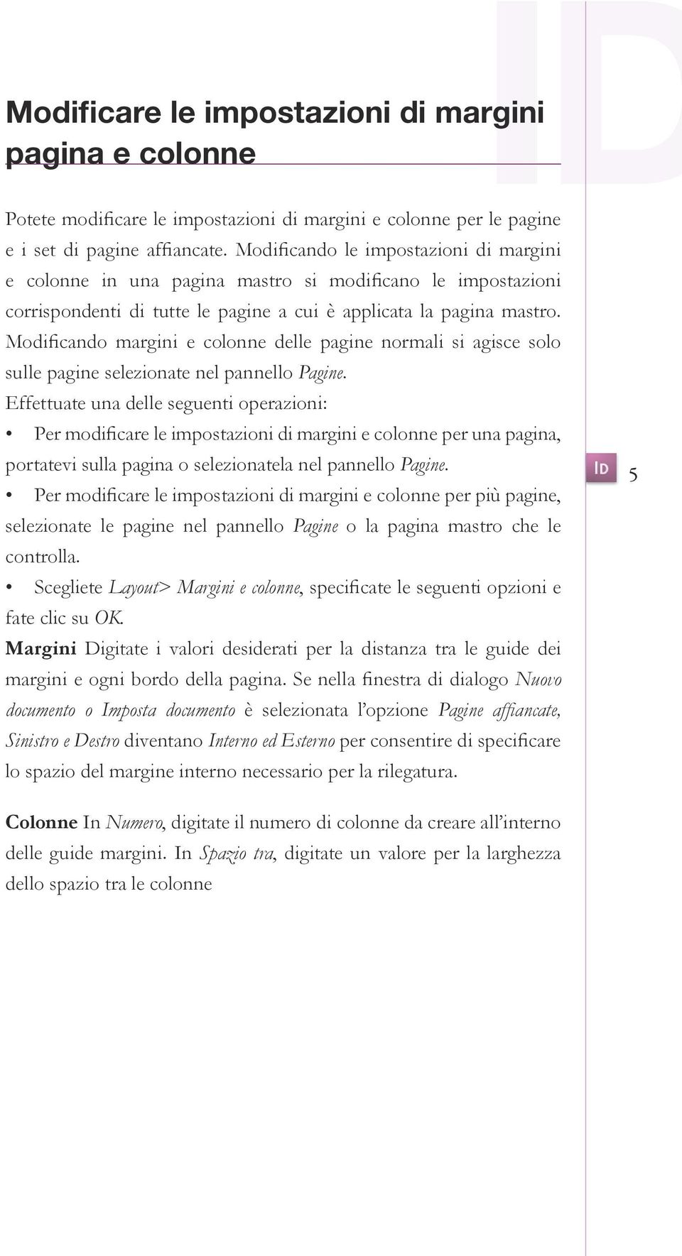 Modificando margini e colonne delle pagine normali si agisce solo sulle pagine selezionate nel pannello Pagine.