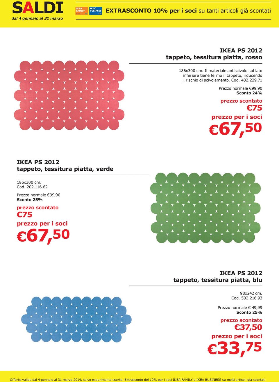 71 Prezzo normale 99,90 Sconto 24% 75 67,50 IKEA PS 2012 tappeto, tessitura piatta, verde 186x300 cm. Cod. 202.116.