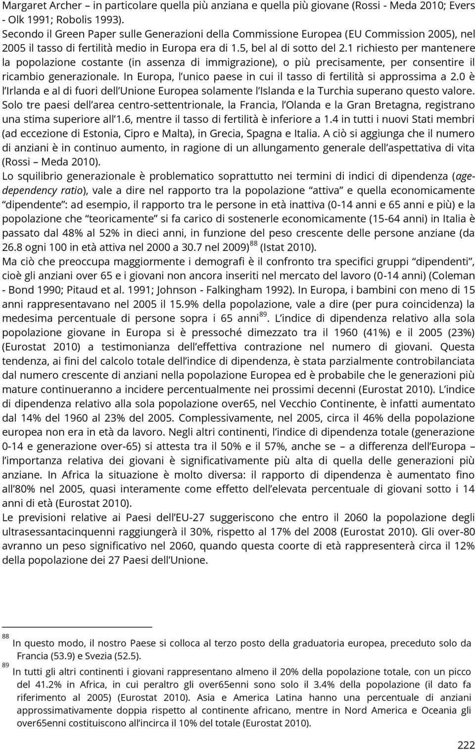 1 richiesto per mantenere la popolazione costante (in assenza di immigrazione), o più precisamente, per consentire il ricambio generazionale.