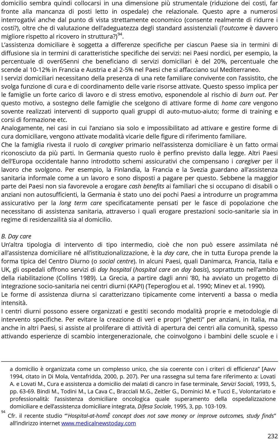 ), oltre che di valutazione dell adeguatezza degli standard assistenziali (l outcome è davvero migliore rispetto al ricovero in struttura?) 94.