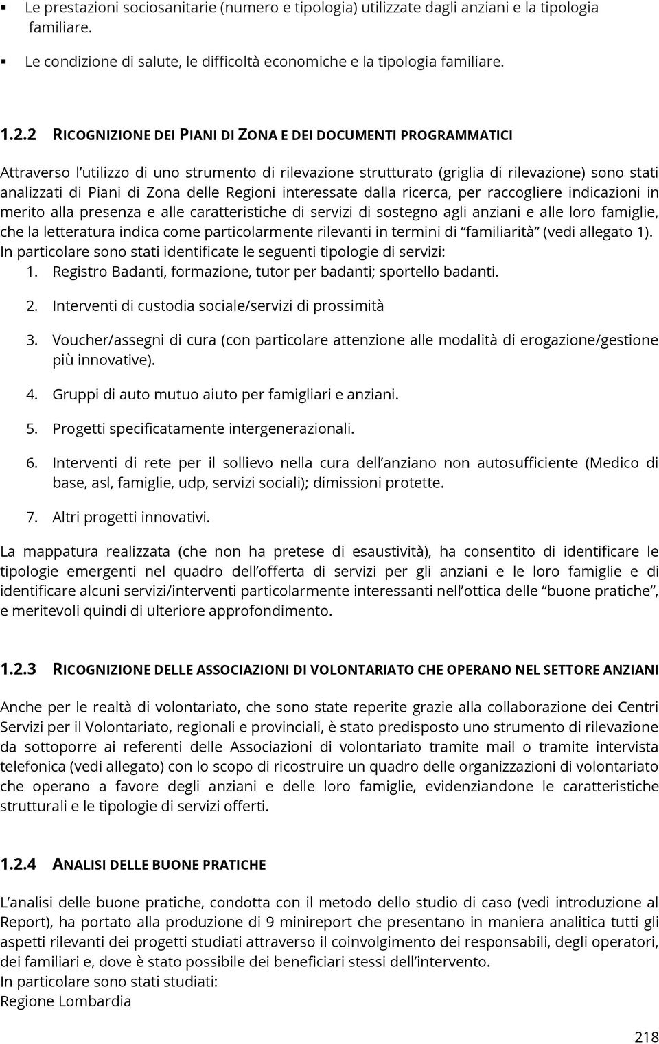 Regioni interessate dalla ricerca, per raccogliere indicazioni in merito alla presenza e alle caratteristiche di servizi di sostegno agli anziani e alle loro famiglie, che la letteratura indica come