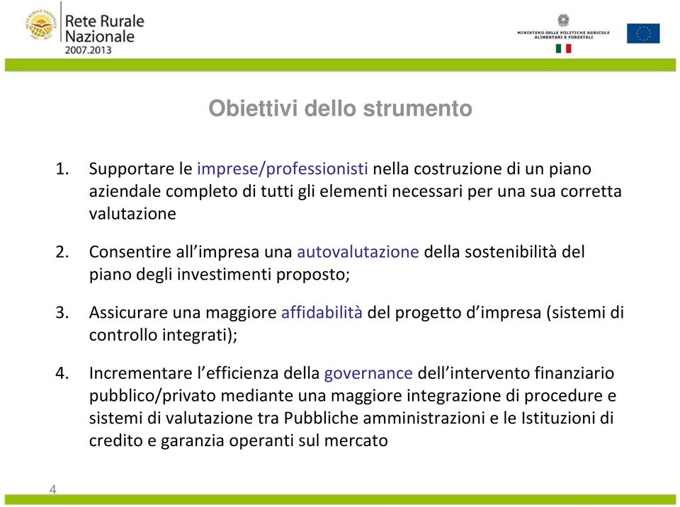 Consentire all impresa una autovalutazione della sostenibilità del piano degli investimenti proposto; 3.