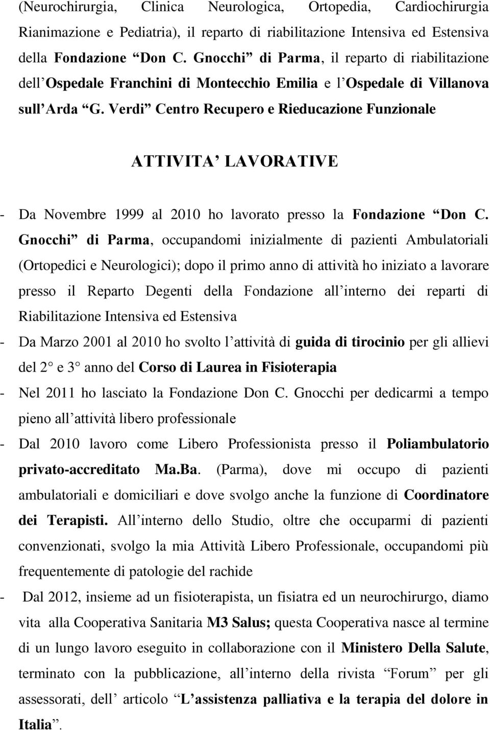 Verdi Centro Recupero e Rieducazione Funzionale ATTIVITA LAVORATIVE - Da Novembre 1999 al 2010 ho lavorato presso la Fondazione Don C.