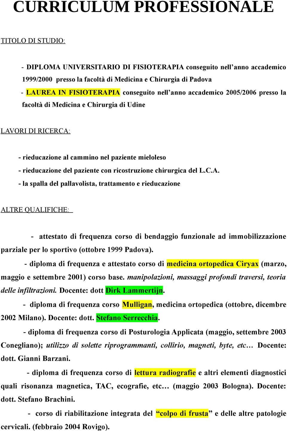 paziente con ricostruzione chirurgica del L.C.A.