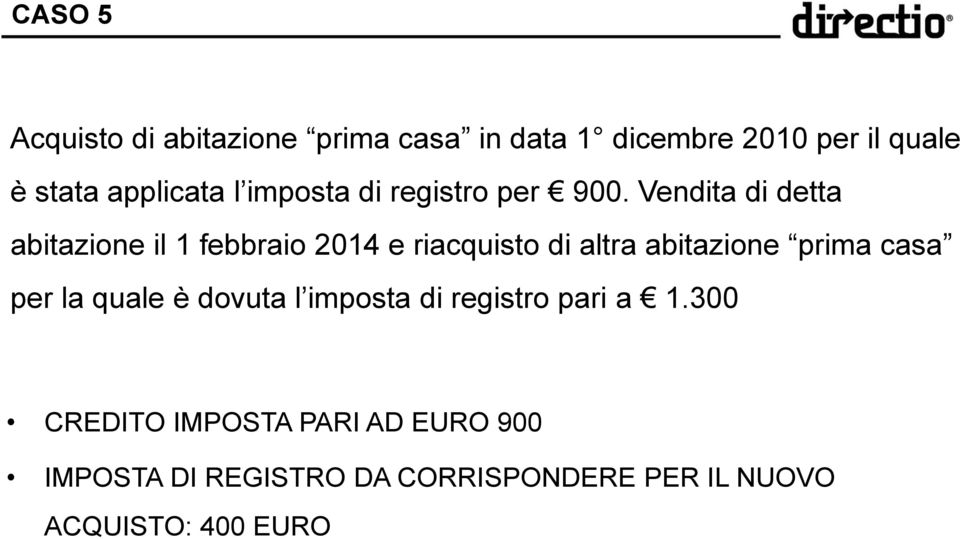 Vendita di detta abitazione il 1 febbraio 2014 e riacquisto di altra abitazione prima casa