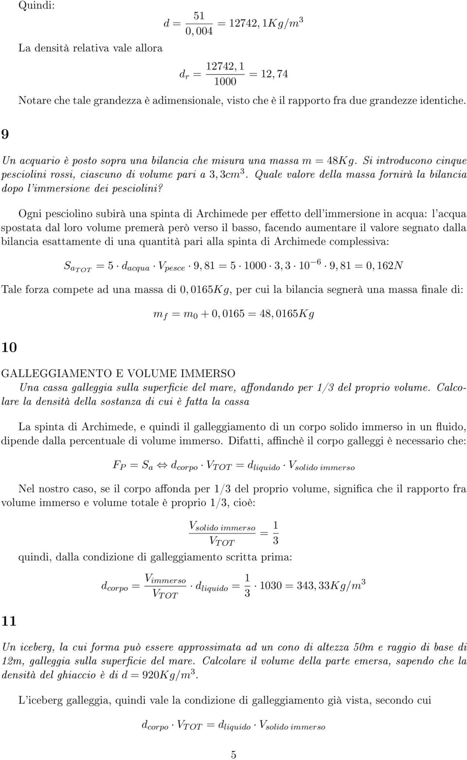 Quale valore della massa fornirà la bilancia dopo l'immersione dei pesciolini?