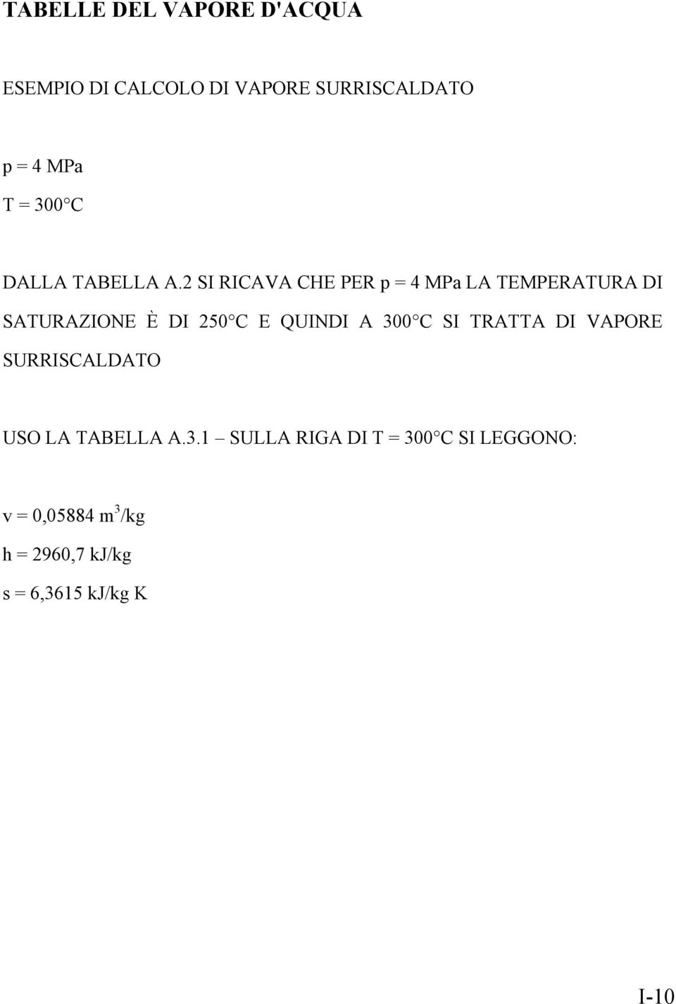 A 300 C SI TRATTA DI VAPORE SURRISCALDATO USO LA TABELLA A.3.1 SULLA RIGA DI T