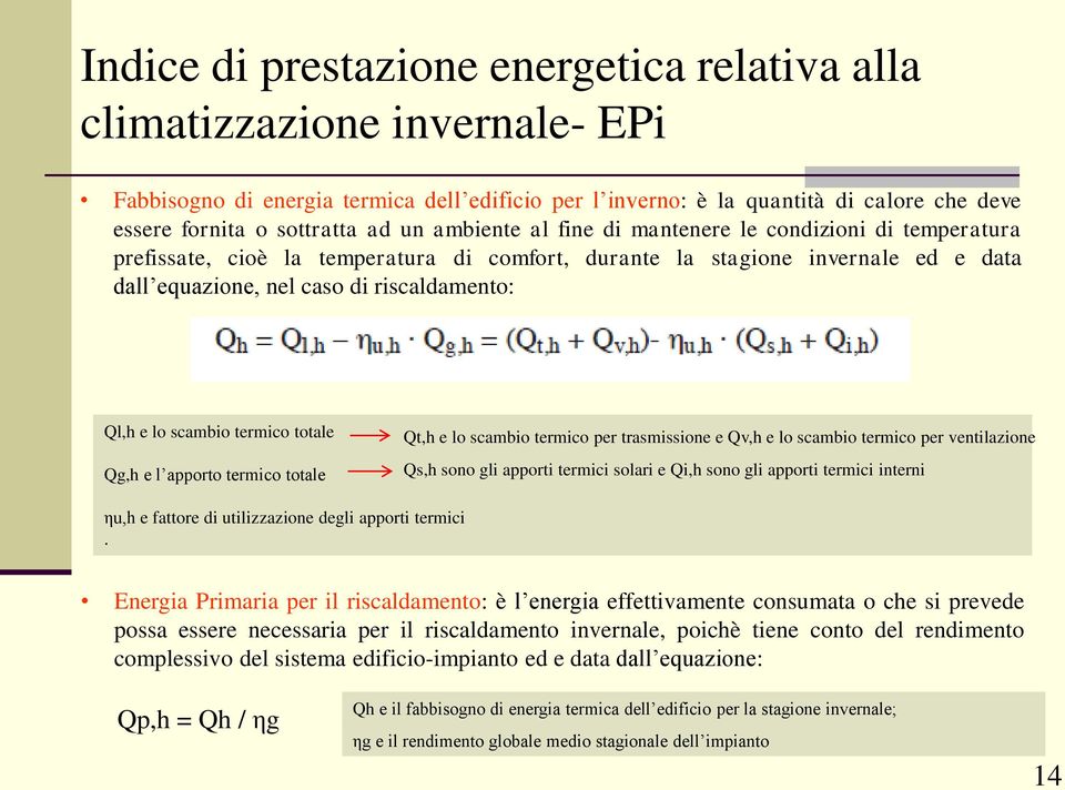 scambio termico totale Qg,h e l apporto termico totale Qt,h e lo scambio termico per trasmissione e Qv,h e lo scambio termico per ventilazione Qs,h sono gli apporti termici solari e Qi,h sono gli