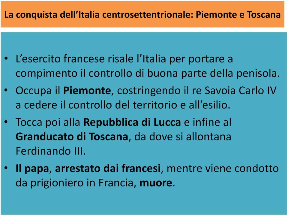 Occupa il Piemonte, costringendo il re Savoia Carlo IV a cedere il controllo del territorio e all esilio.