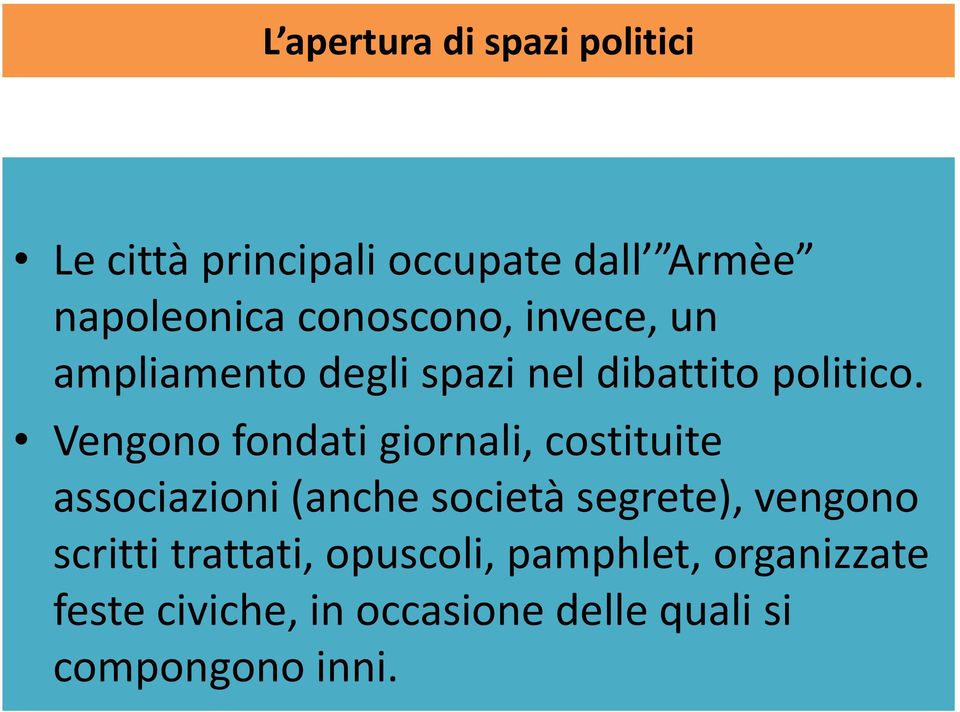 Vengono fondati giornali, costituite associazioni (anche società segrete), vengono