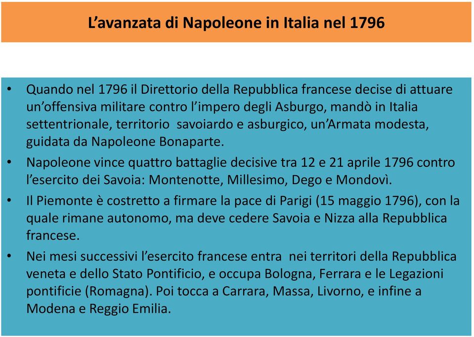Napoleone vince quattro battaglie decisive tra 12 e 21 aprile 1796 contro l esercito dei Savoia: Montenotte, Millesimo, Dego e Mondovì.