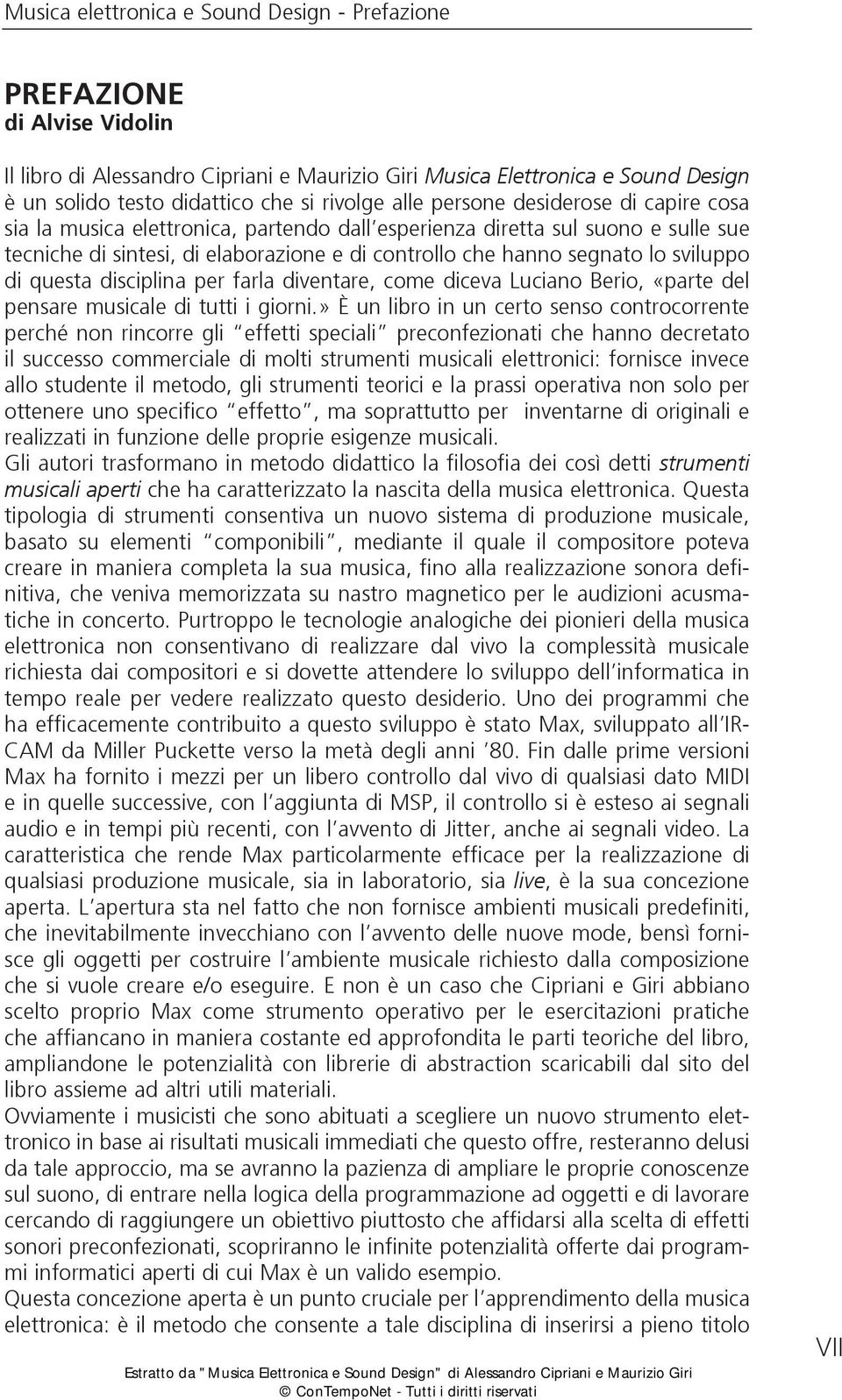 lo sviluppo di questa disciplina per farla diventare, come diceva Luciano Berio, «parte del pensare musicale di tutti i giorni.