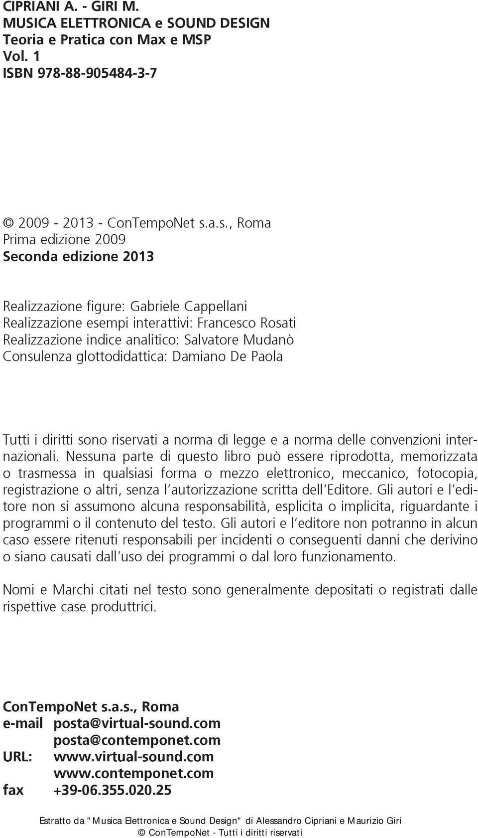 Consulenza glottodidattica: Damiano De Paola Tutti i diritti sono riservati a norma di legge e a norma delle convenzioni internazionali.