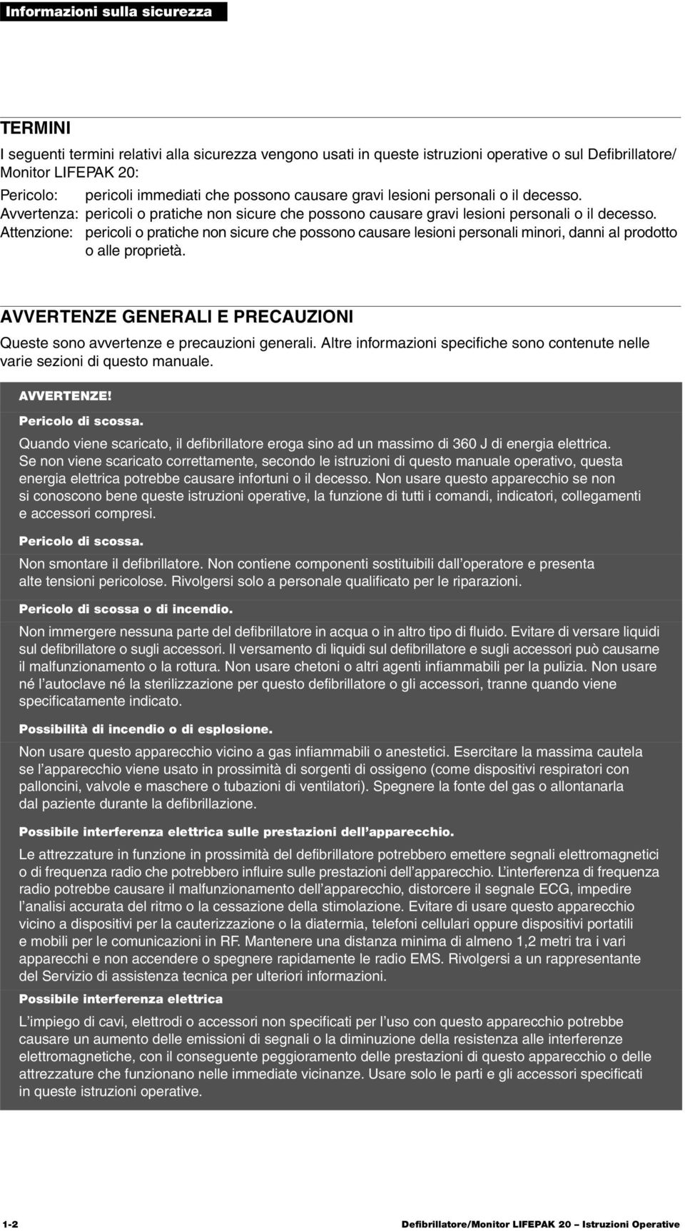 Attenzione: pericoli o pratiche non sicure che possono causare lesioni personali minori, danni al prodotto o alle proprietà.