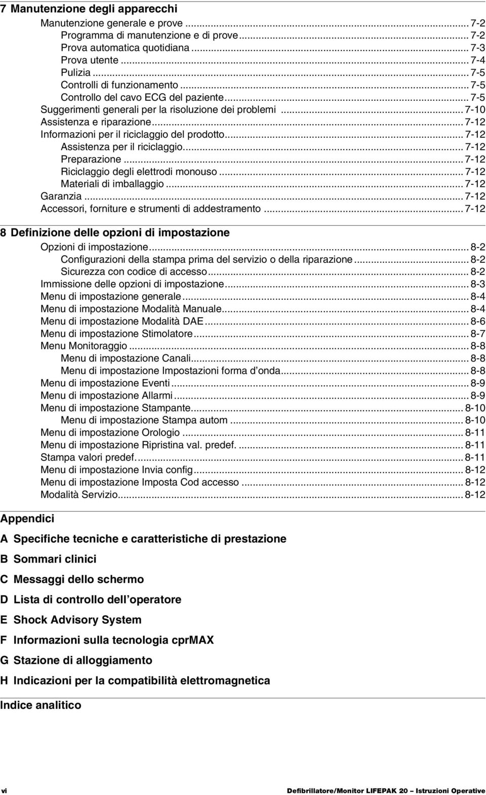 .. 7-12 Informazioni per il riciclaggio del prodotto... 7-12 Assistenza per il riciclaggio... 7-12 Preparazione... 7-12 Riciclaggio degli elettrodi monouso... 7-12 Materiali di imballaggio.