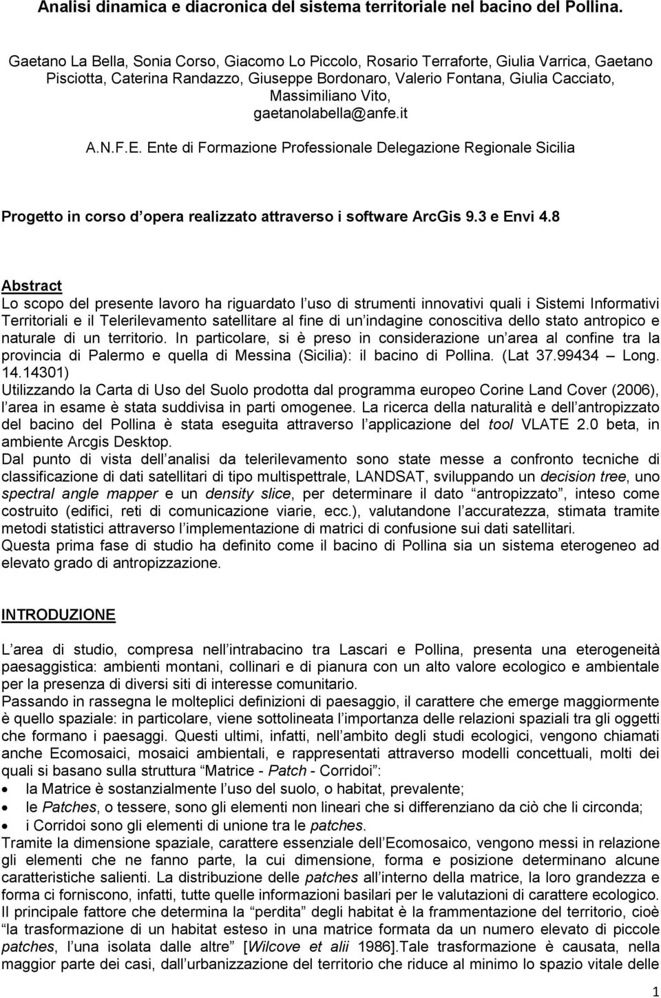 gaetanolabella@anfe.it A.N.F.E. Ente di Formazione Professionale Delegazione Regionale Sicilia Progetto in corso d opera realizzato attraverso i software ArcGis 9.3 e Envi 4.