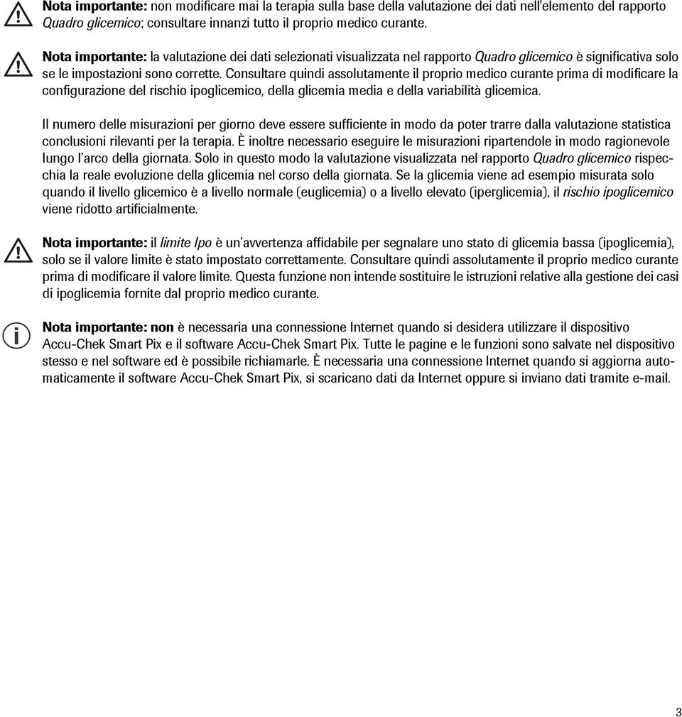 Consultare quindi assolutamente il proprio medico curante prima di modificare la configurazione del rischio ipoglicemico, della glicemia media e della variabilità glicemica.