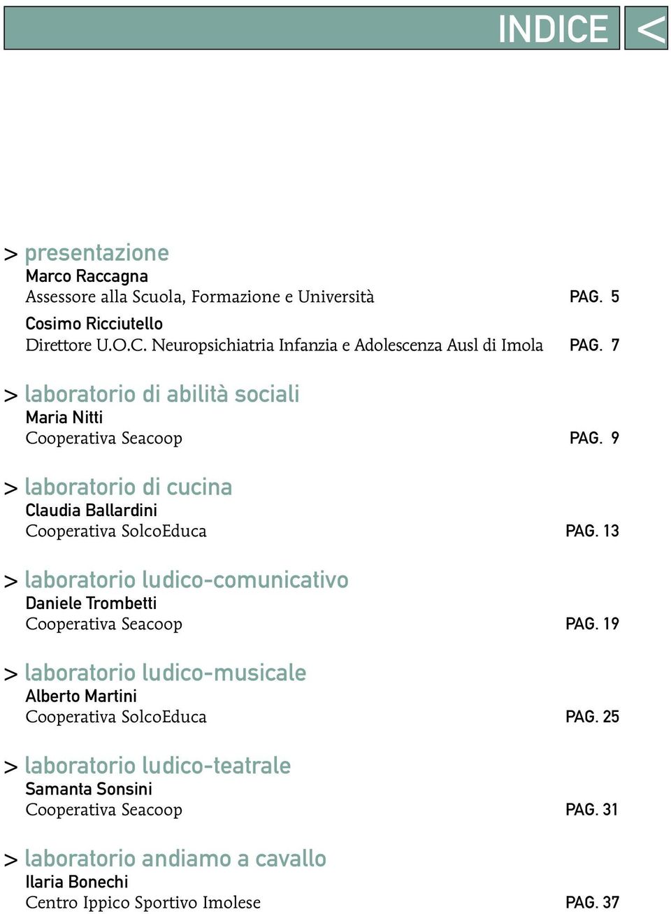13 > laboratorio ludico-comunicativo Daniele Trombetti Cooperativa Seacoop PAG. 19 > laboratorio ludico-musicale Alberto Martini Cooperativa SolcoEduca PAG.