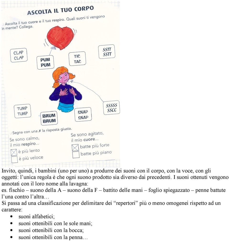 fischio suono della A suono della F battito delle mani foglio spiegazzato penne battute l una contro l altra Si passa ad una classificazione