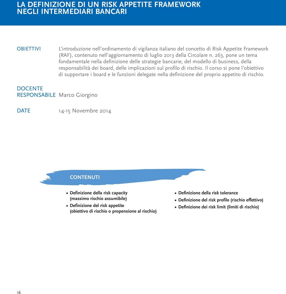 263, pone un tema fondamentale nella definizione delle strategie bancarie, del modello di business, della responsabilità dei board, delle implicazioni sul profilo di rischio.