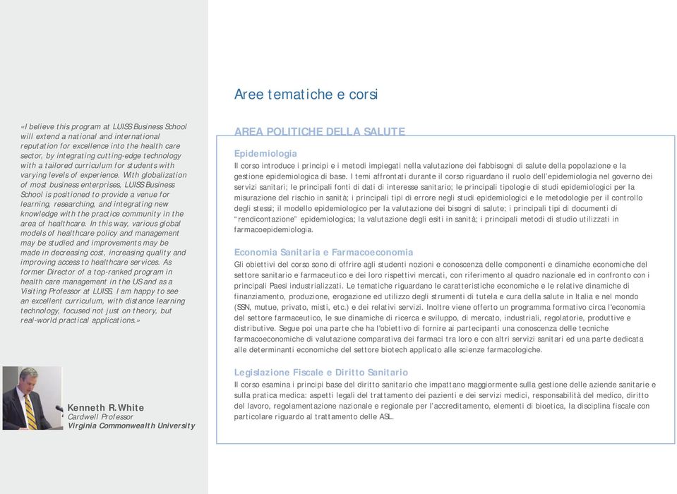 With globalization of most business enterprises, LUISS Business School is positioned to provide a venue for learning, researching, and integrating new knowledge with the practice community in the