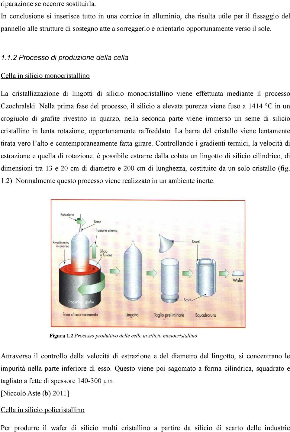 1.1.2 Processo di produzione della cella Cella in silicio monocristallino La cristallizzazione di lingotti di silicio monocristallino viene effettuata mediante il processo Czochralski.