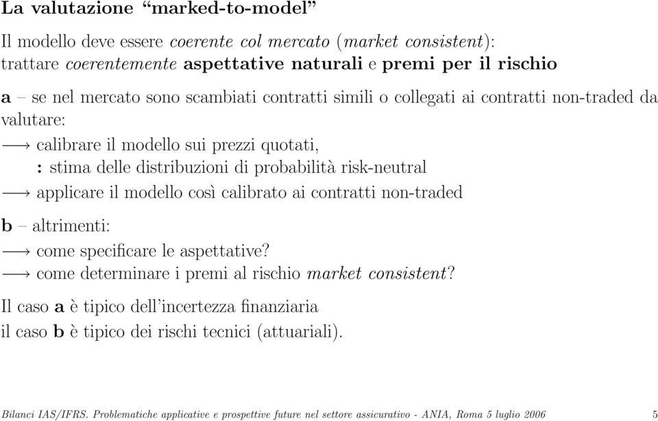 il modello così calibrato ai contratti non-traded b altrimenti: come specificare le aspettative? come determinare i premi al rischio market consistent?