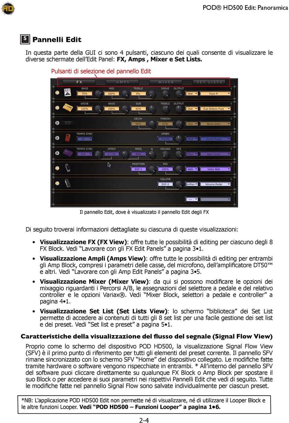 Visualizzazione FX (FX View): offre tutte le possibilità di editing per ciascuno degli 8 FX Block. Vedi Lavorare con gli FX Edit Panels a pagina 3 1.