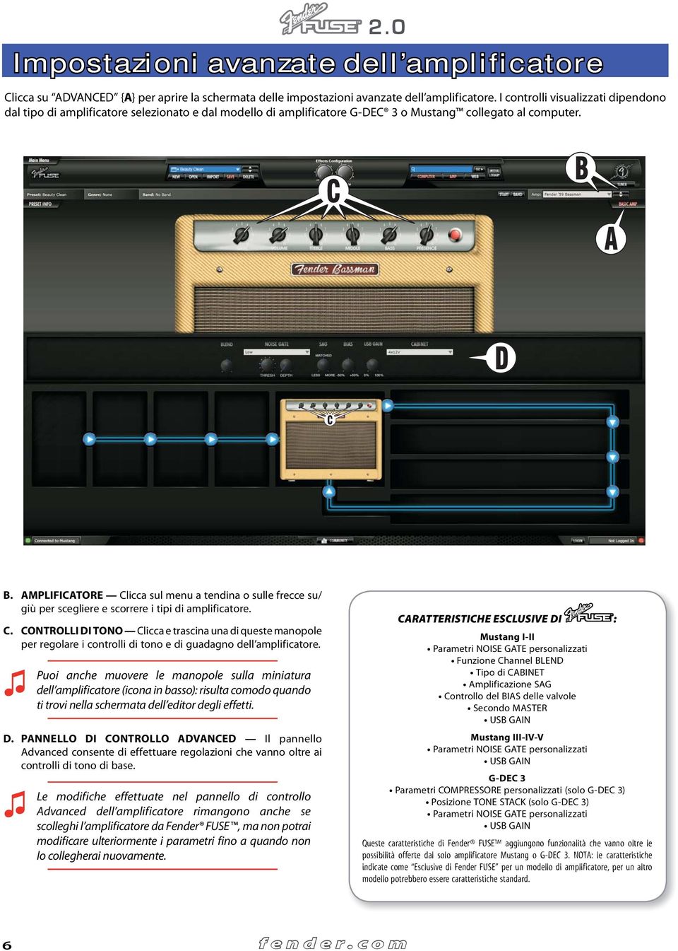 AMPLIFICATORE Clicca sul menu a tendina o sulle frecce su/ giù per scegliere e scorrere i tipi di amplificatore. C. CONTROLLI DI TONO Clicca e trascina una di queste manopole per regolare i controlli di tono e di guadagno dell amplificatore.