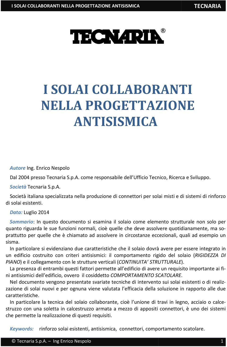 soprattutto per quelle che è chiamato ad assolvere in circostanze eccezionali, quali ad esempio un sisma.