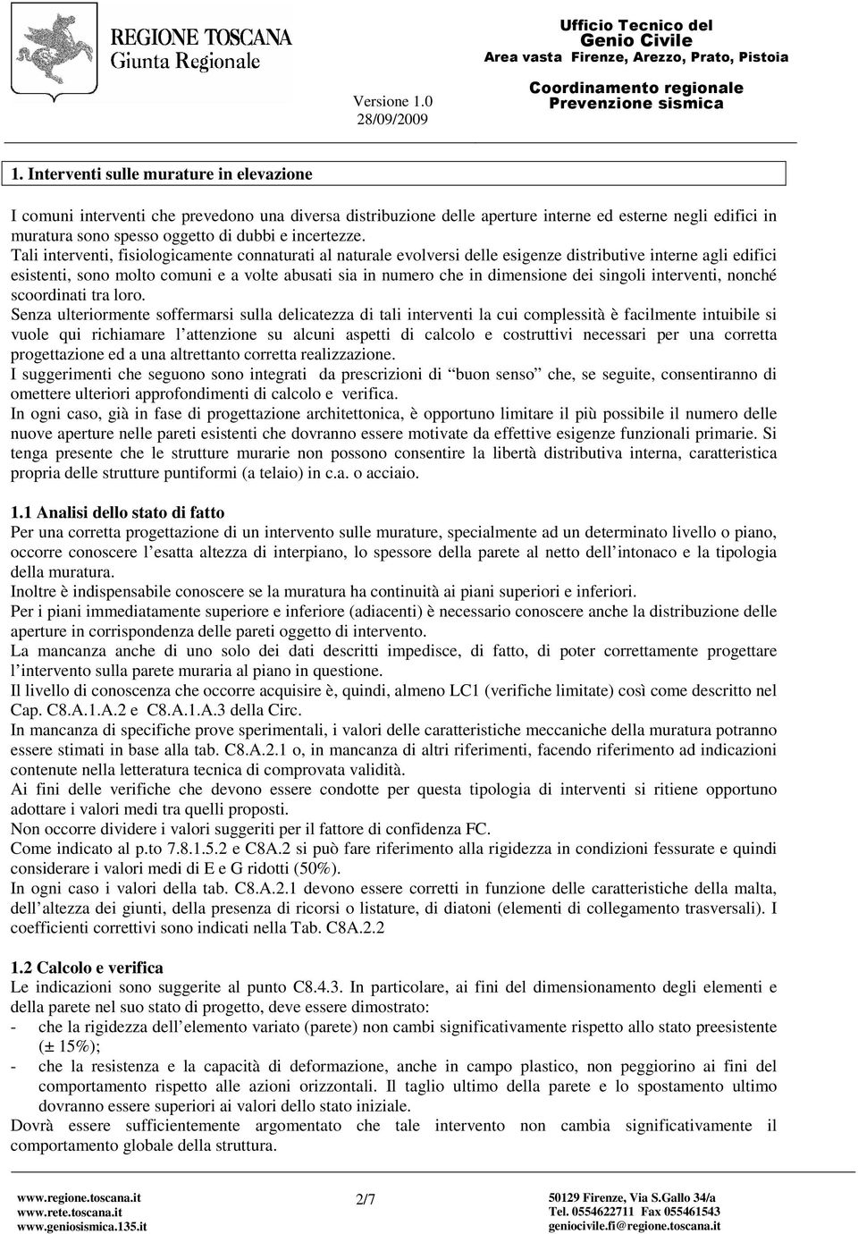 Tali interventi, fisiologicamente connaturati al naturale evolversi delle esigenze distributive interne agli edifici esistenti, sono molto comuni e a volte abusati sia in numero che in dimensione dei