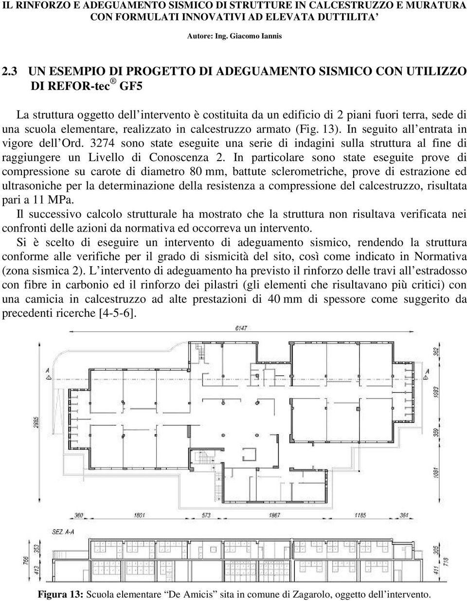 3274 sono state eseguite una serie di indagini sulla struttura al fine di raggiungere un Livello di Conoscenza 2.