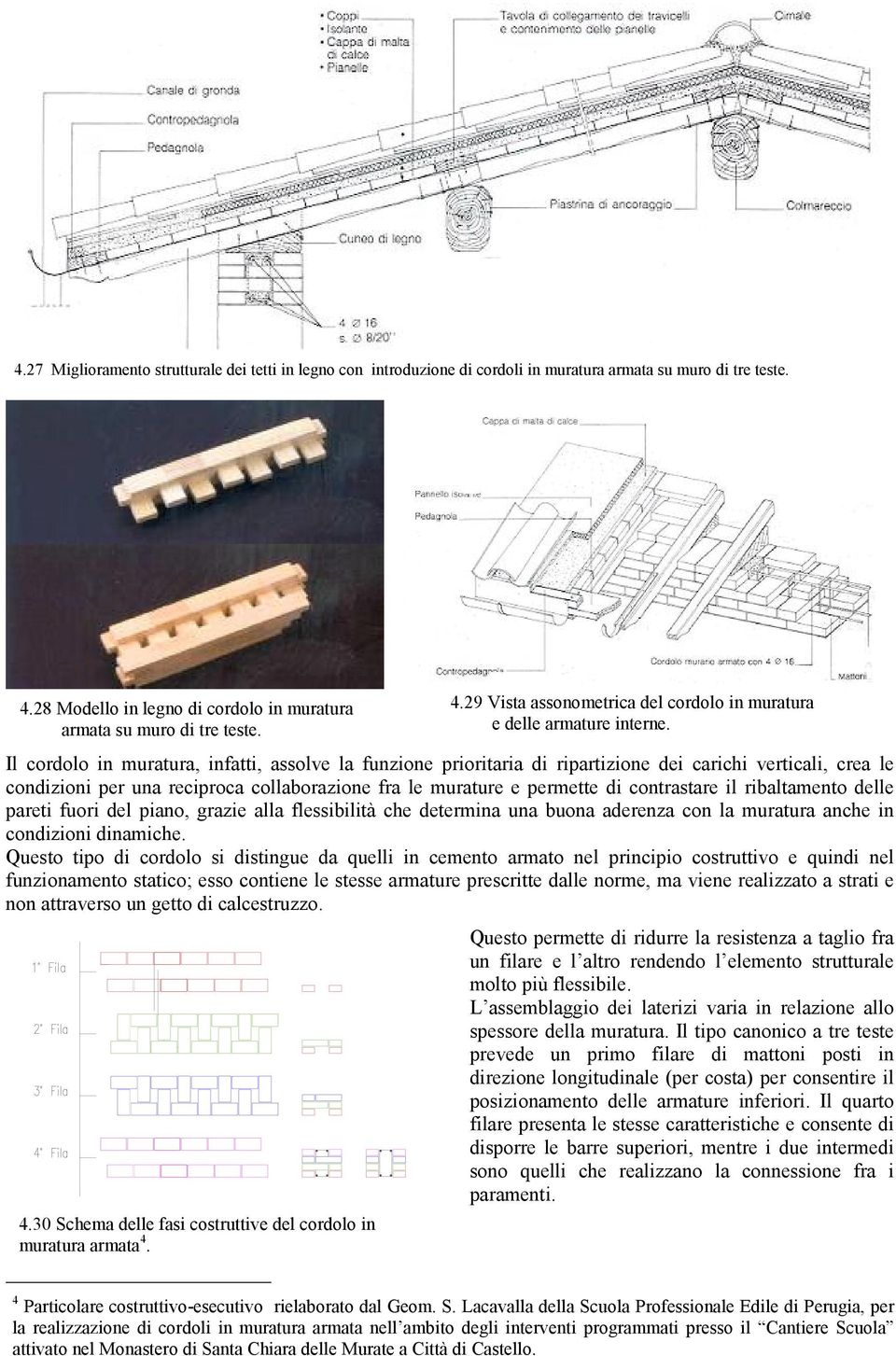 il ribaltamento delle pareti fuori del piano, grazie alla flessibilità che determina una buona aderenza con la muratura anche in condizioni dinamiche.