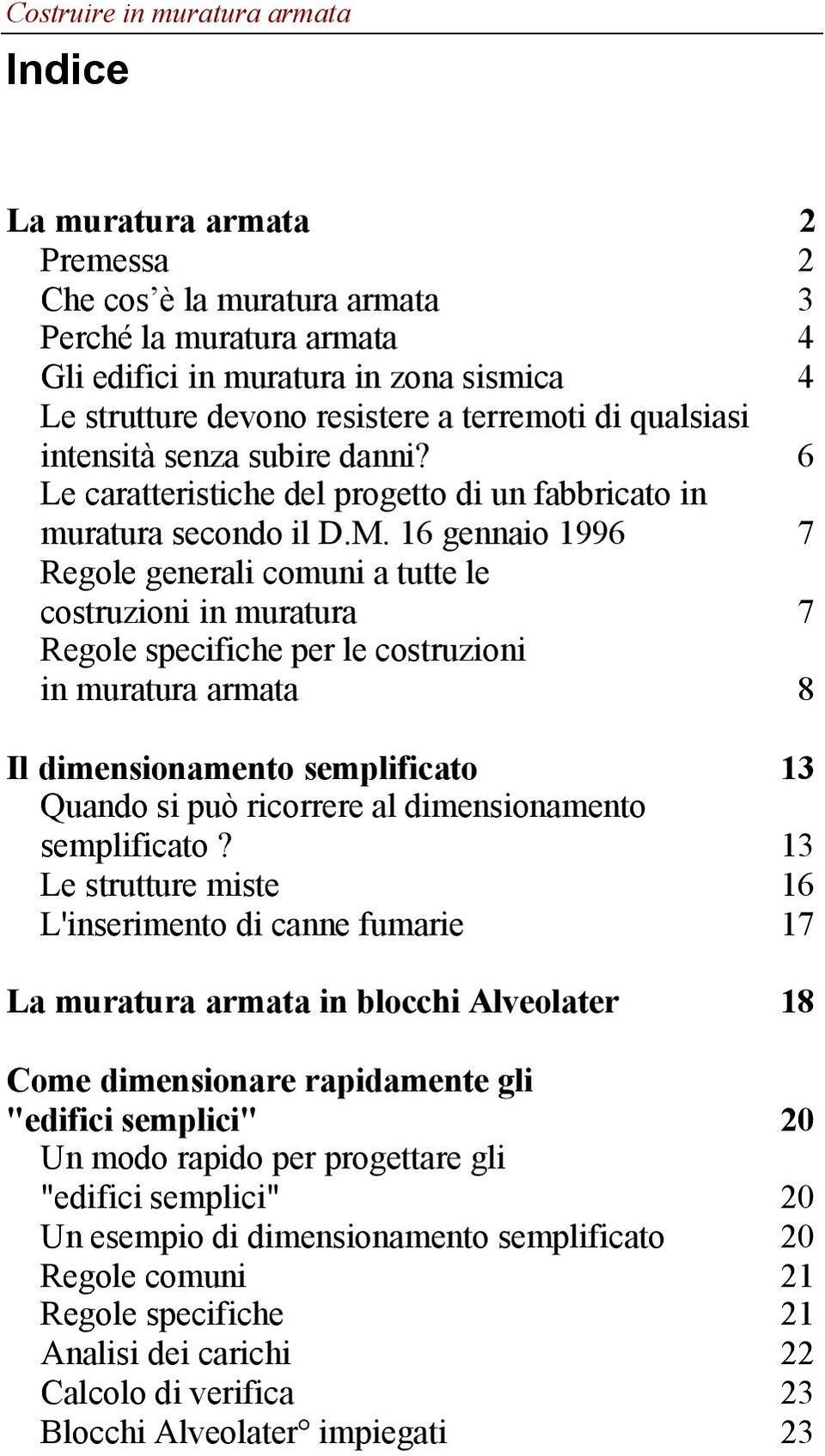 16 gennaio 1996 7 Regole generali comuni a tutte le costruzioni in muratura 7 Regole specifiche per le costruzioni in muratura armata 8 Il dimensionamento semplificato 13 Quando si può ricorrere al