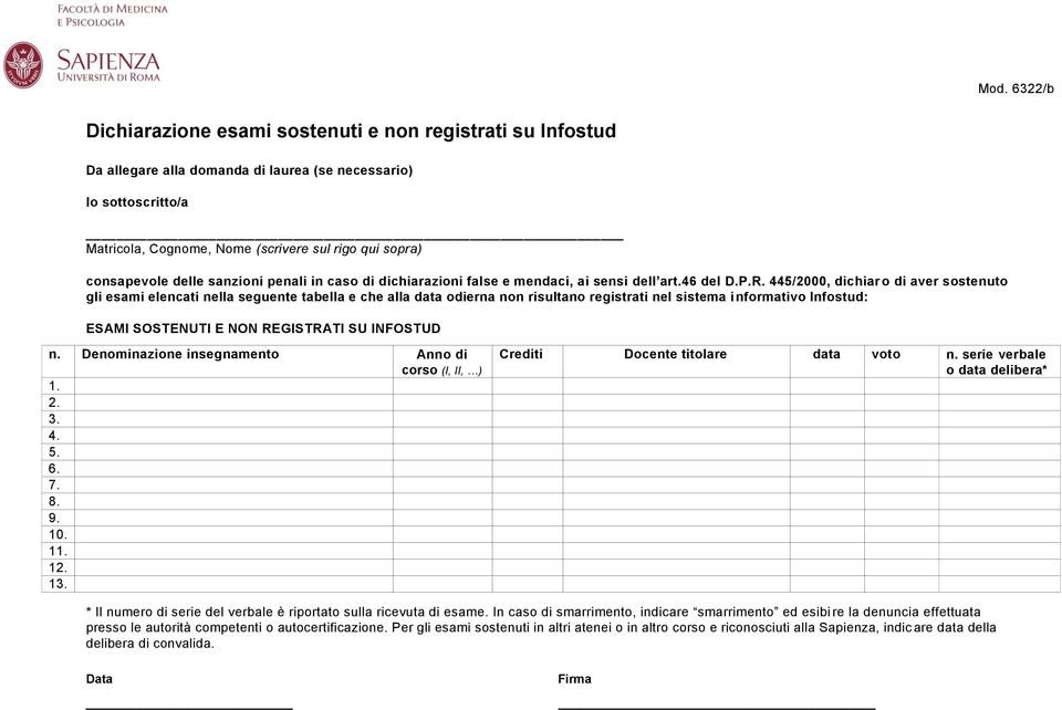 445/2000, dichiar o di aver sostenuto gli esami elencati nella seguente tabella e che alla data odierna non risultano registrati nel sistema i nformativo Infostud: ESAMI SOSTENUTI E NON REGISTRATI SU