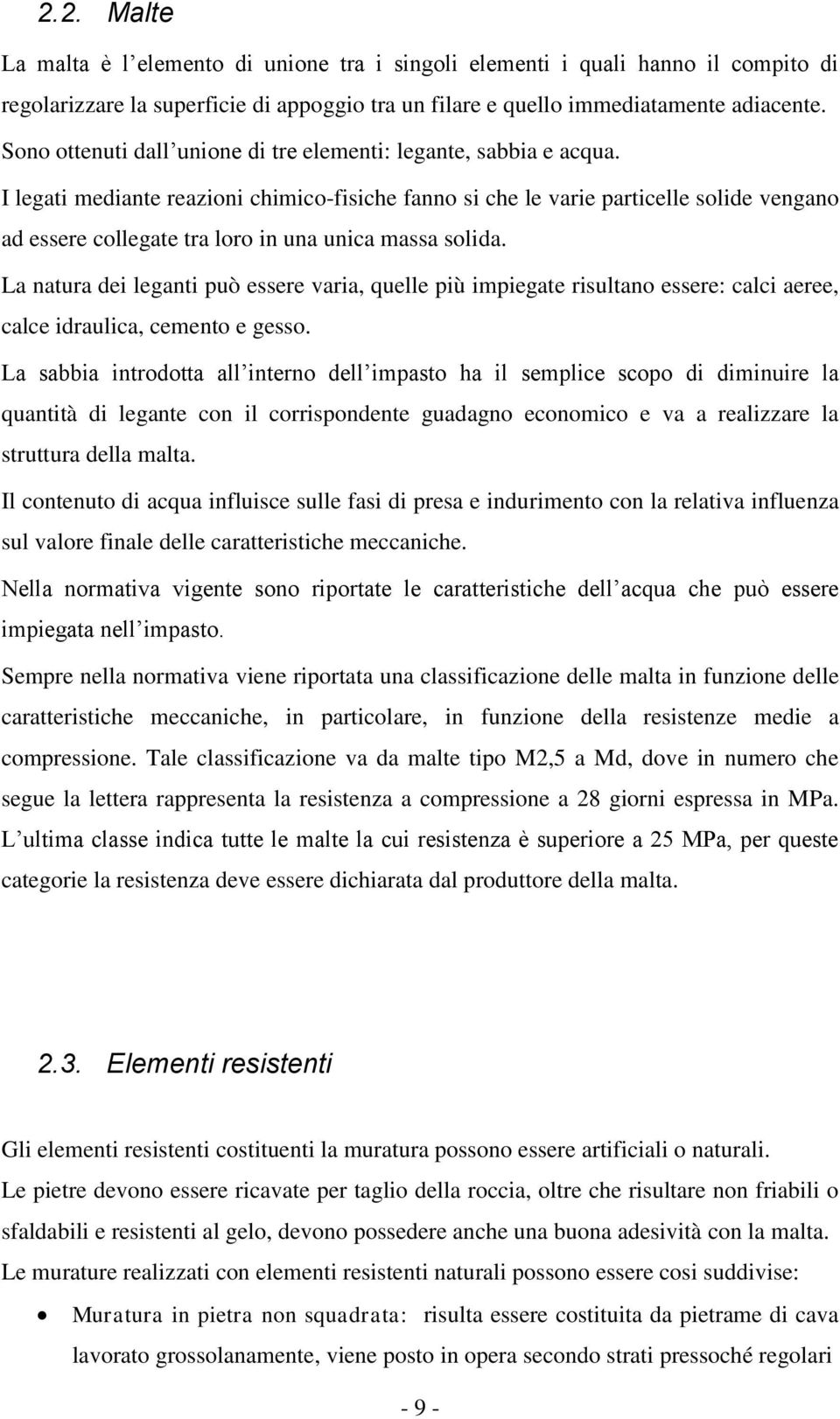 I legati mediante reazioni chimico-fisiche fanno si che le varie particelle solide vengano ad essere collegate tra loro in una unica massa solida.