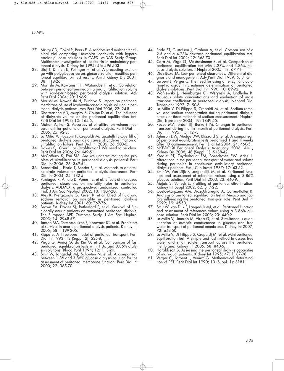 Multicenter investigation of icodextrin in ambulatory peritoneal dialysis. Kidney Int 1994; 46: 496-503. 28. Lilaj T, Dittrich E, Puttinger H, et al.