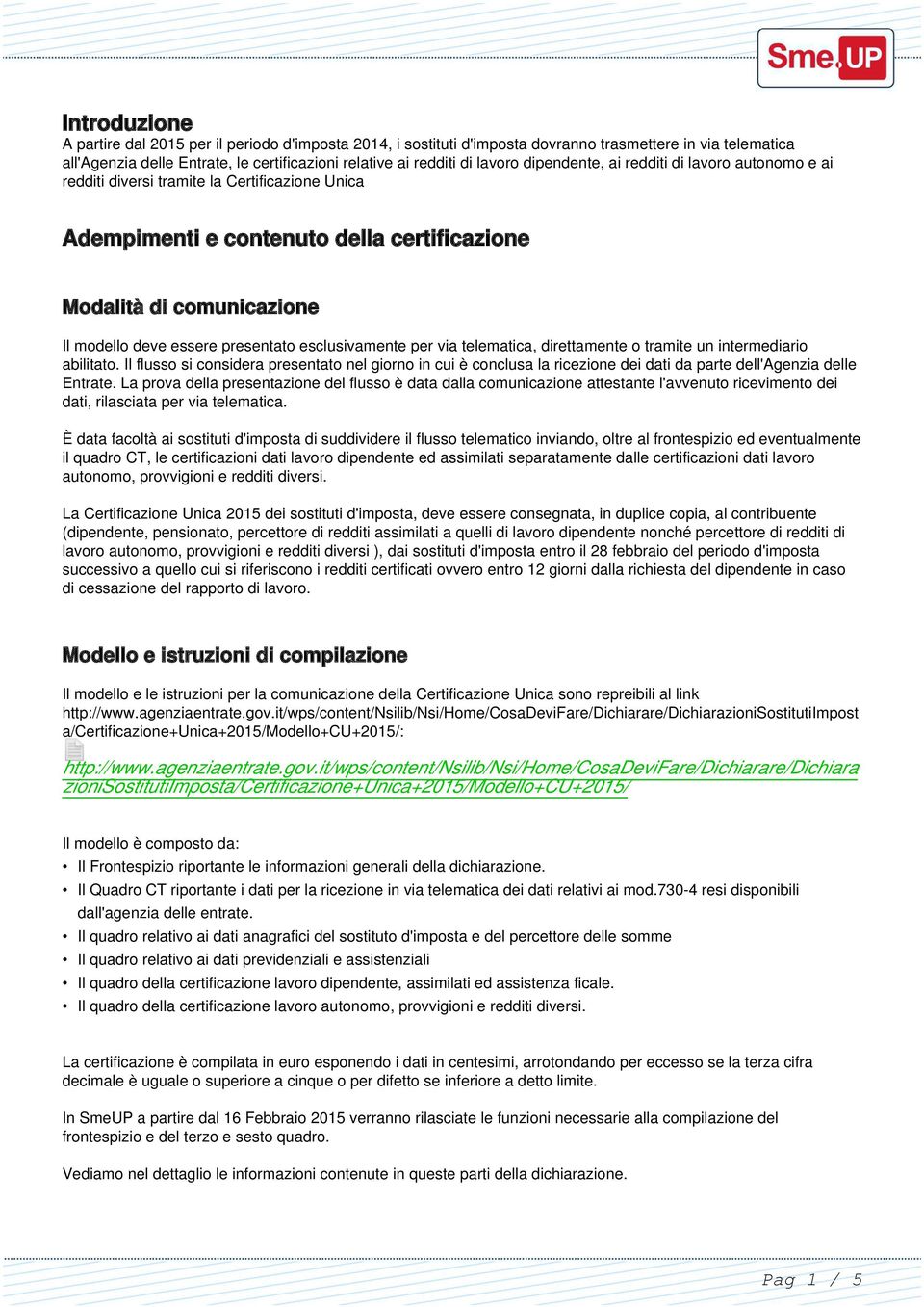 esclusivamente per via telematica, direttamente o tramite un intermediario abilitato.