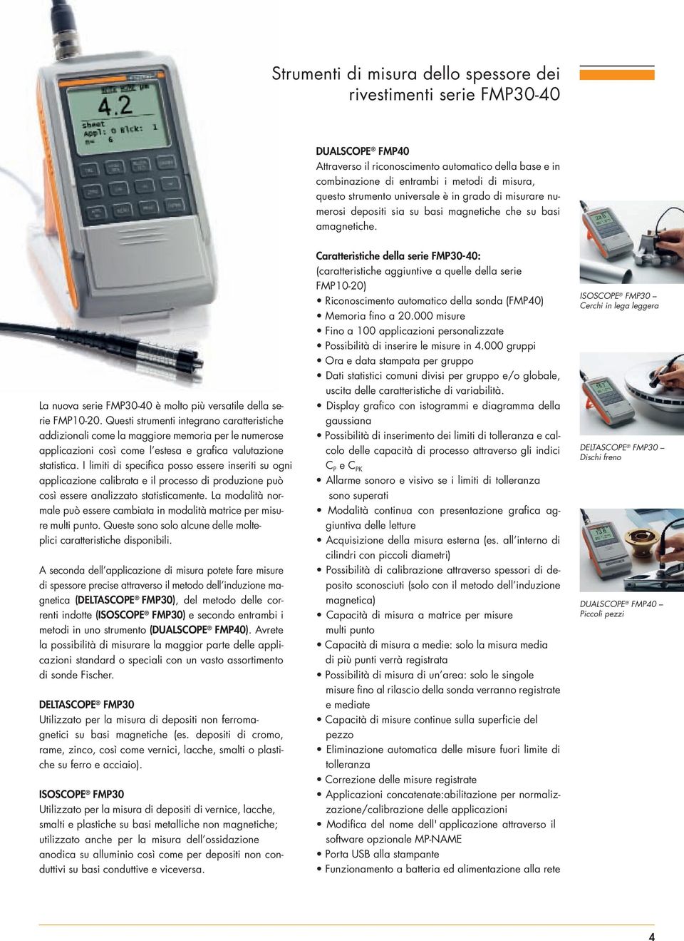 Questi strumenti integrano caratteristiche addizionali come la maggiore memoria per le numerose applicazioni così come l estesa e grafica valutazione statistica.