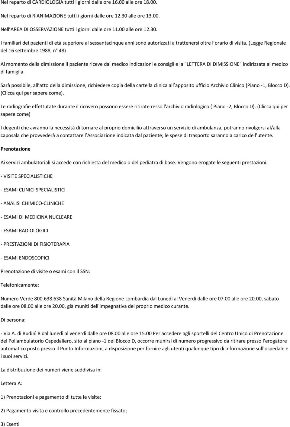 (Legge Regionale del 16 settembre 1988, n 48) Al momento della dimissione il paziente riceve dal medico indicazioni e consigli e la "LETTERA DI DIMISSIONE" indirizzata al medico di famiglia.