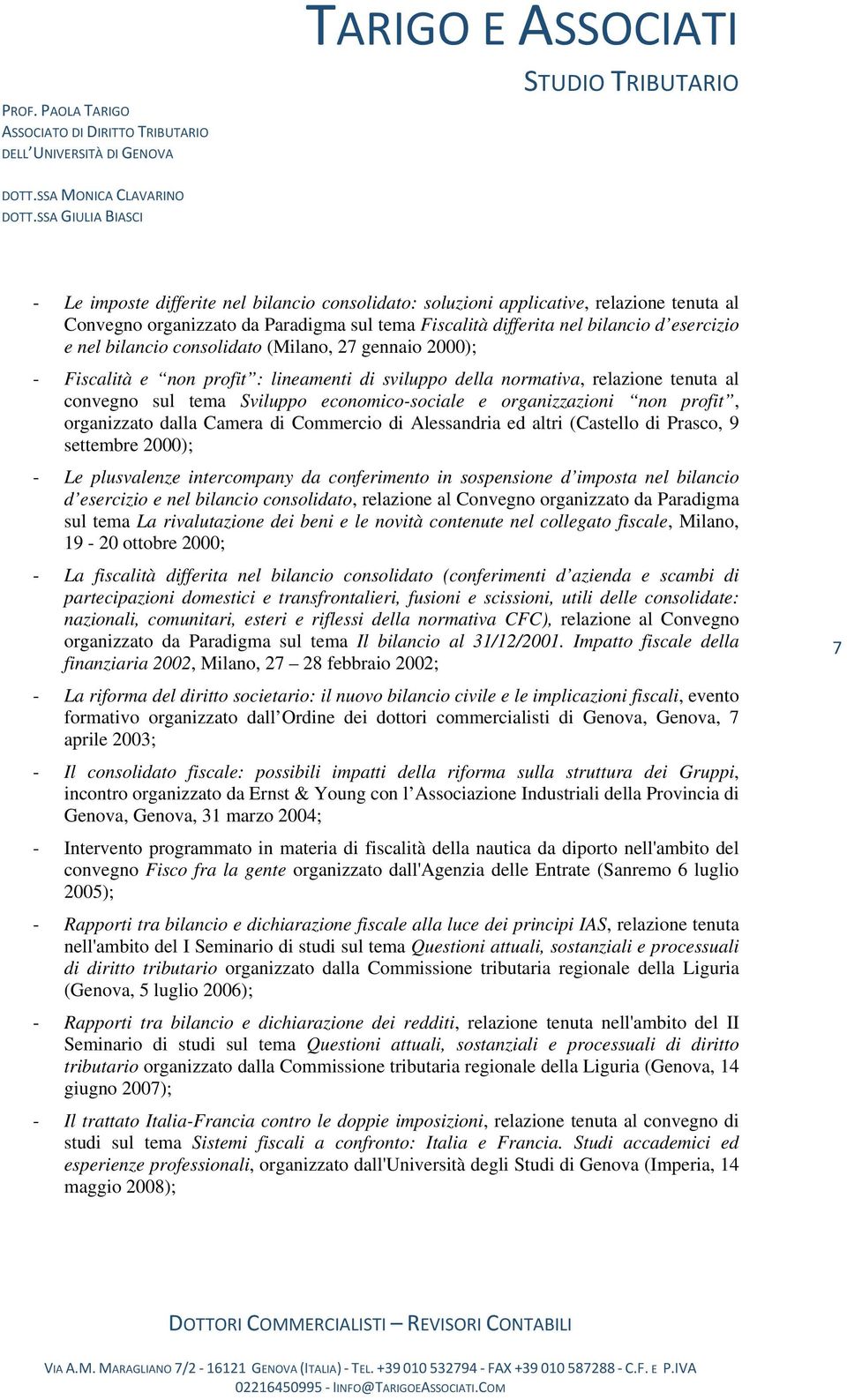 organizzato dalla Camera di Commercio di Alessandria ed altri (Castello di Prasco, 9 settembre 2000); - Le plusvalenze intercompany da conferimento in sospensione d imposta nel bilancio d esercizio e