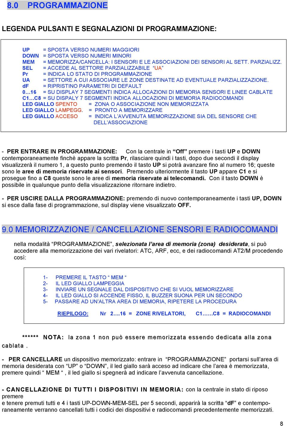 df = RIPRISTINO PARAMETRI DI DEFAULT 0 16 = SU DISPLAY 7 SEGMENTI INDICA ALLOCAZIONI DI MEMORIA SENSORI E LINEE CABLATE C1 C8 = SU DISPALY 7 SEGMENTI INDICA ALLOCAZIONI DI MEMORIA RADIOCOMANDI LED