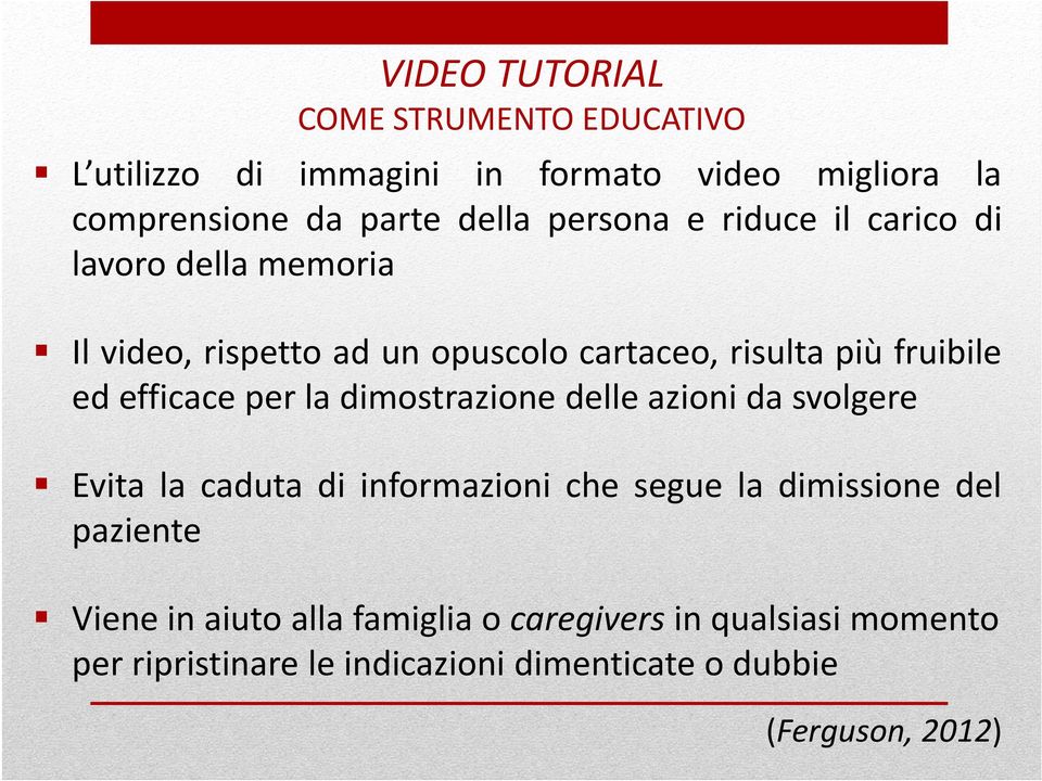 efficace per la dimostrazione delle azioni da svolgere Evita la caduta di informazioni che segue la dimissione del paziente