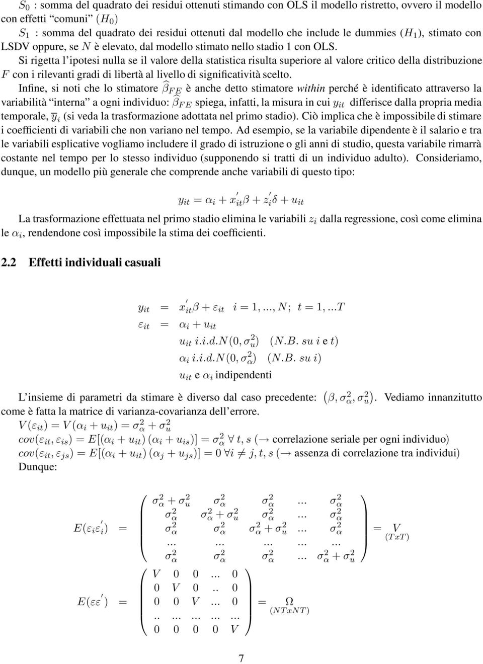 Si rigetta l ipotesi nulla se il valore della statistica risulta superiore al valore critico della distribuzione F con i rilevanti gradi di libertà al livello di significatività scelto.