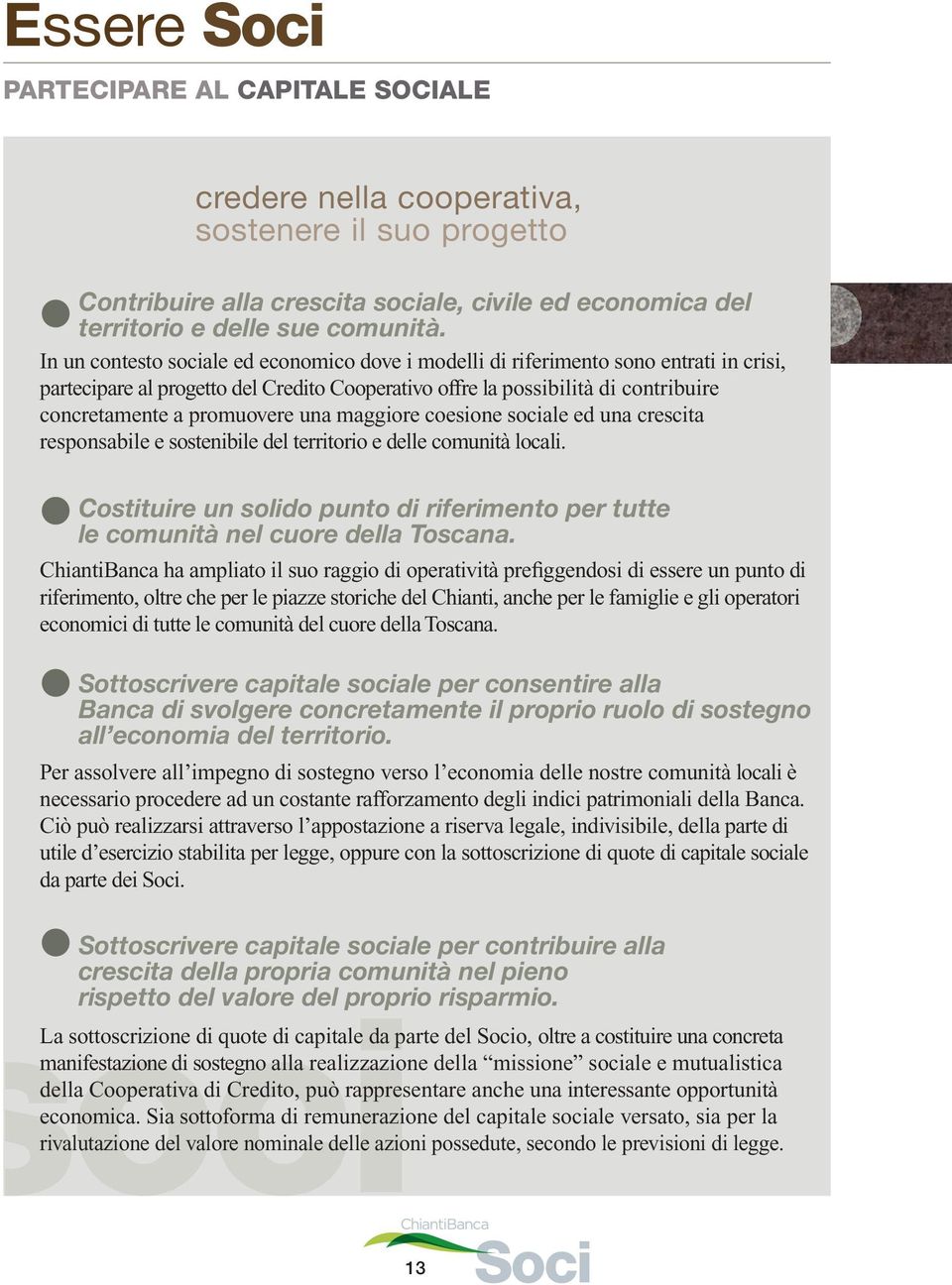 una maggiore coesione sociale ed una crescita responsabile e sostenibile del territorio e delle comunità locali.