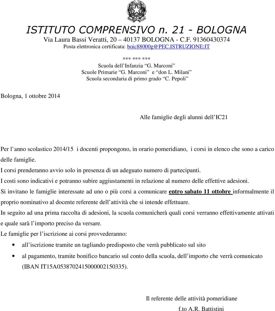 Pepoli Bologna, 1 ottobre 2014 Alle famiglie degli alunni dell IC21 Per l anno scolastico 2014/15 i docenti propongono, in orario pomeridiano, i corsi in elenco che sono a carico delle famiglie.