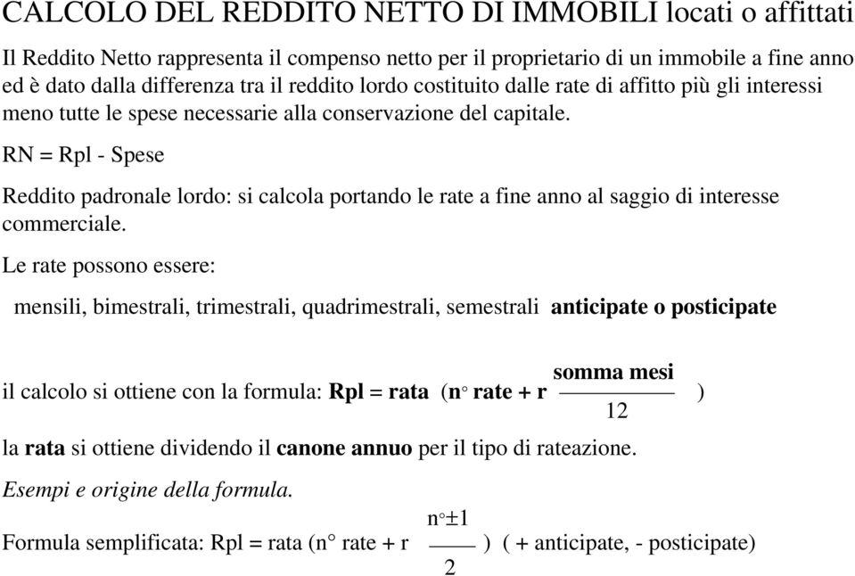 RN = Rpl - Spese Reddito padronale lordo: si calcola portando le rate a fine anno al saggio di interesse commerciale.