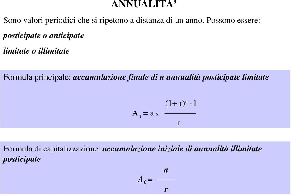 accumulazione finale di n annualità posticipate limitate A n = a x (1+ r) n -1 r