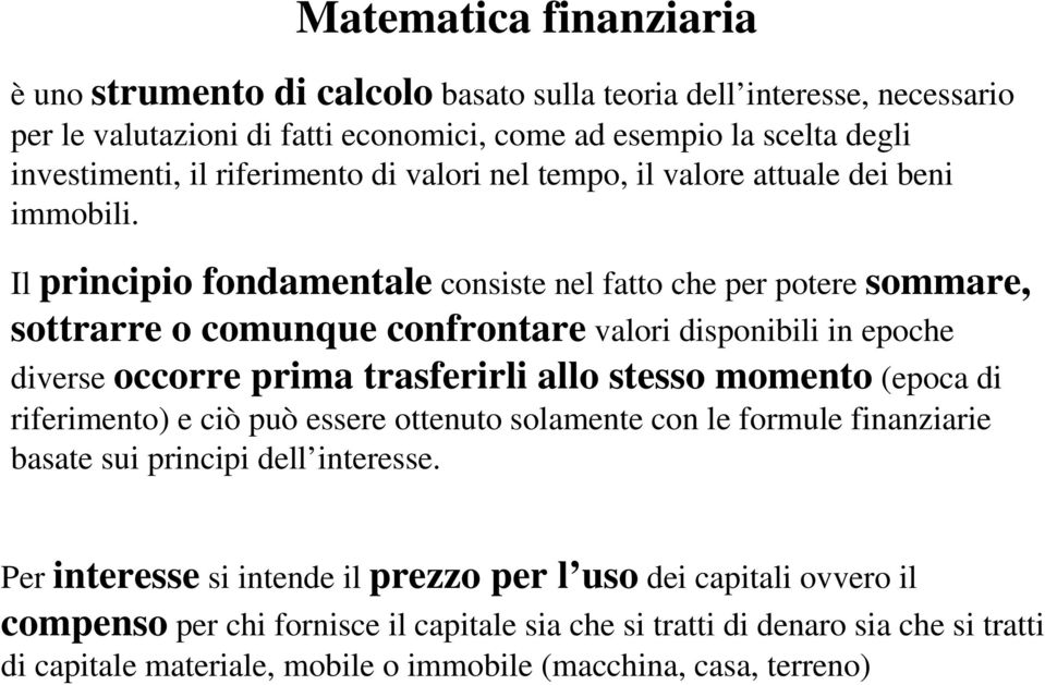 Il principio fondamentale consiste nel fatto che per potere sommare, sottrarre o comunque confrontare valori disponibili in epoche diverse occorre prima trasferirli allo stesso momento (epoca di